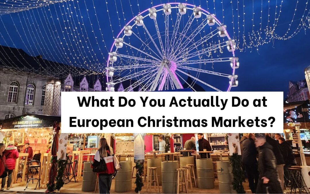 What Do You Actually Do at European Christmas Markets?