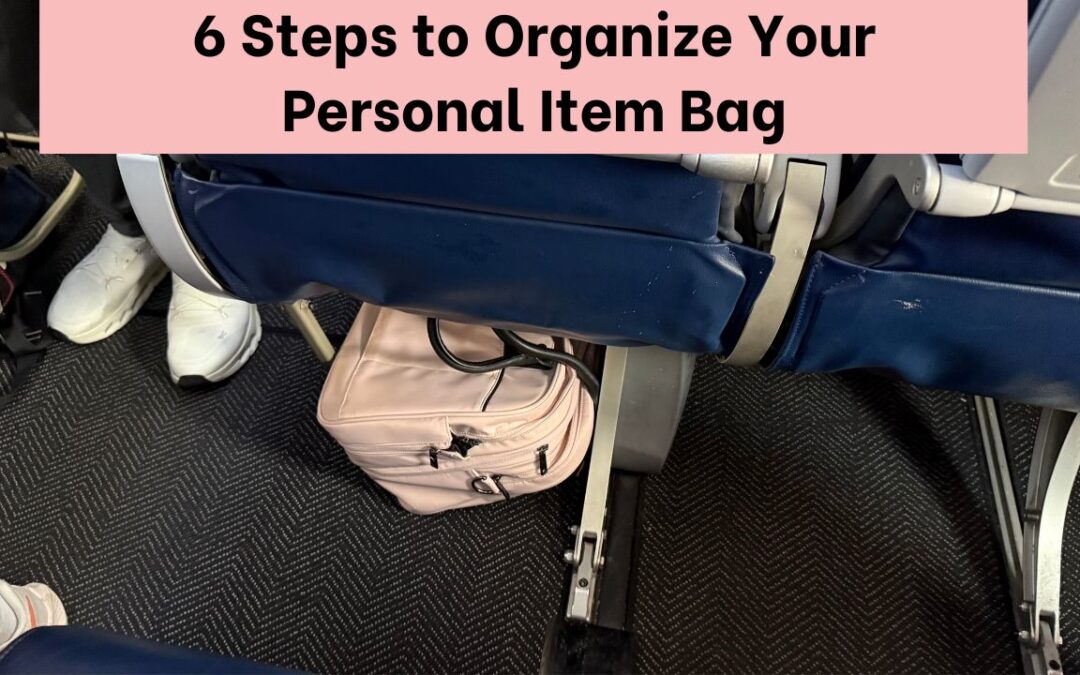 6-Step Personal Item Packing System for 2025 Air Travel (Especially If You Haven’t Flown in a While)